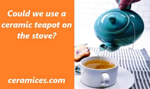 Could we use a ceramic teapot on the stove