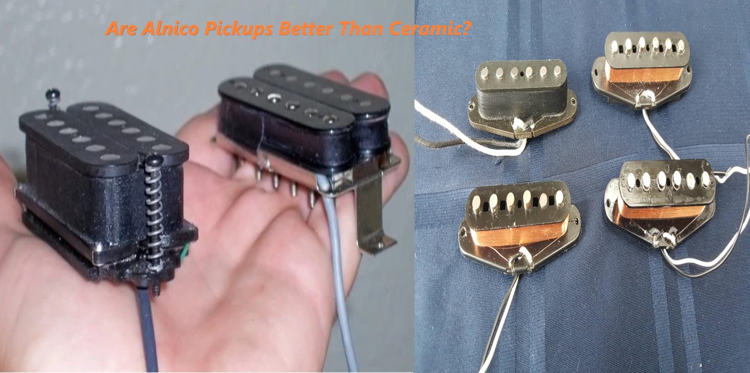 Are Alnico Pickups Better Than Ceramic? Enthusiast's Guide