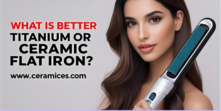 What Is Better Titanium or Ceramic Flat Iron?
