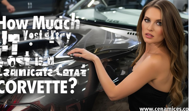How Much Does It Cost to Ceramic Coat a Corvette?