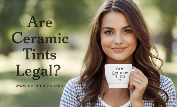 Are Ceramic Tints Legal?