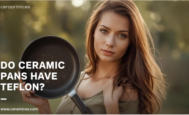 Do Ceramic Pans Have Teflon?