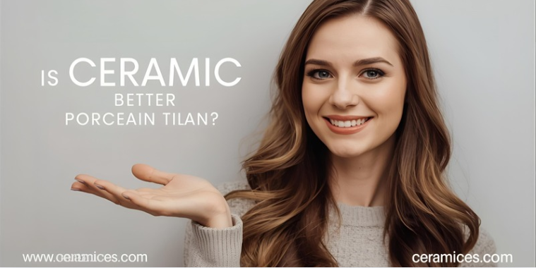 Is Ceramic Better Than Porcelain Tile?