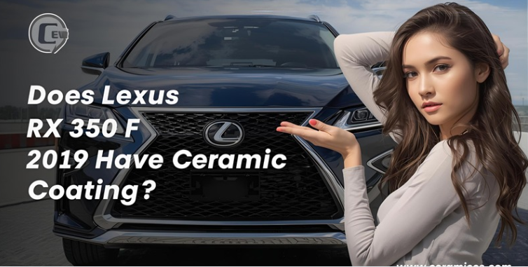 Does Lexus RX 350 F Sport 2019 Have Ceramic Coating?