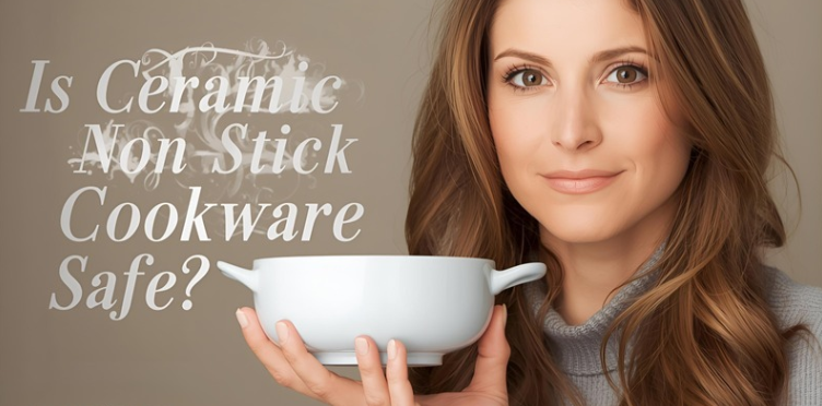 Is Ceramic Non-Stick Cookware Safe?