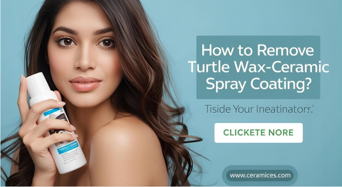How to Remove Turtle Wax Ceramic Spray Coating?