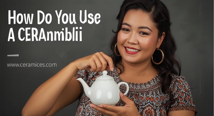 How Do You Use a Ceramic Teapot