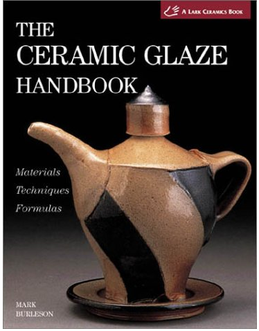The Ceramic Glaze Handbook: Materials, Techniques, Formulas, Tools by Mark Burleson