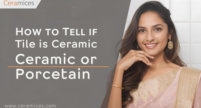 How to Tell if Tile is Ceramic or Porcelain