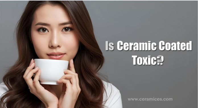 Is Ceramic Coated Toxic?