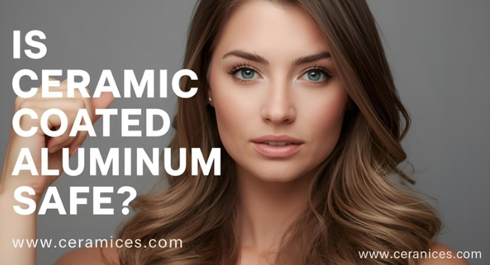 Is Ceramic Coated Aluminum Safe?