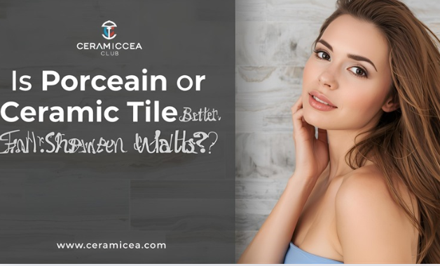Is Porcelain or Ceramic Tile Better for Shower Walls?