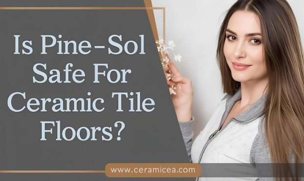 Is Pine-Sol Safe for Ceramic Tile Floors?