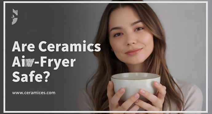 Are Ceramic Bowls Air Fryer Safe?