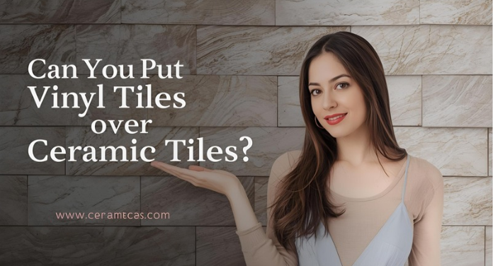 Can You Put Vinyl Tiles Over Ceramic Tiles?