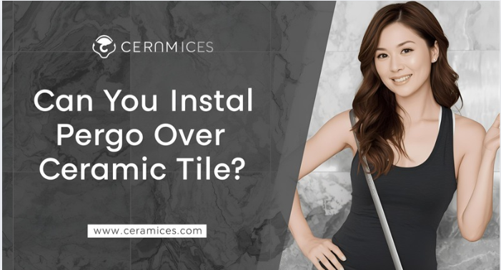 Can You Install Pergo Over Ceramic Tile?
