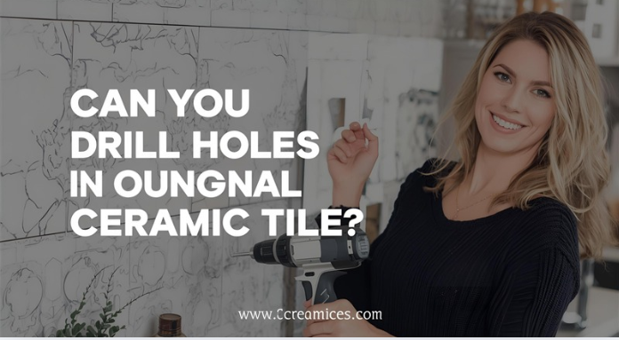 Can You Drill Holes in Ceramic Tile?