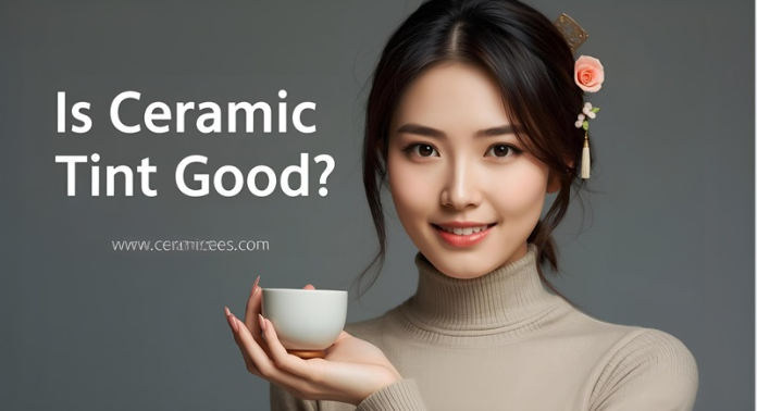 Is Ceramic Tint Good?