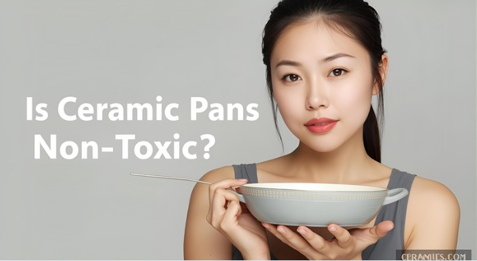 Is Ceramic Pans Non-Toxic?