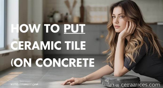 How to Put Ceramic Tile on Concrete