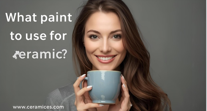 What Paint to Use for Ceramic