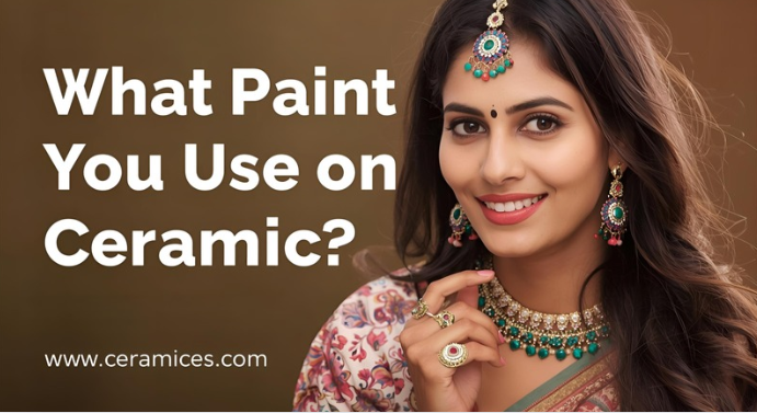 What Paint Do You Use on Ceramic?