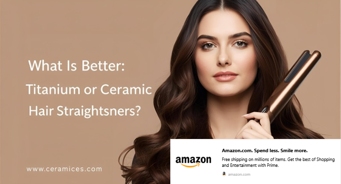 What is Better: Titanium or Ceramic Hair Straighteners?