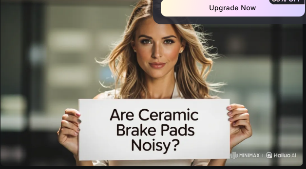 Are Ceramic Brake Pads Noisy?