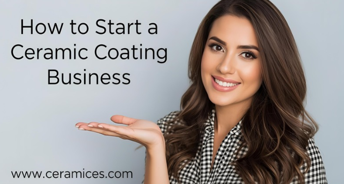 How to Start a Ceramic Coating Business