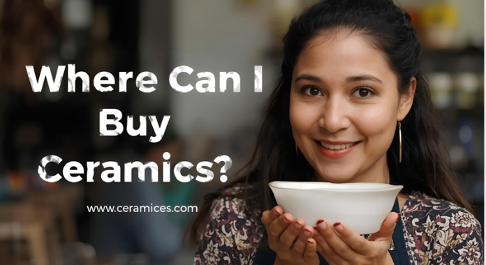 Where Can I Buy Ceramic?