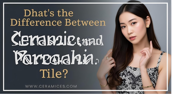 What’s the Difference Between Ceramic and Porcelain Tile?