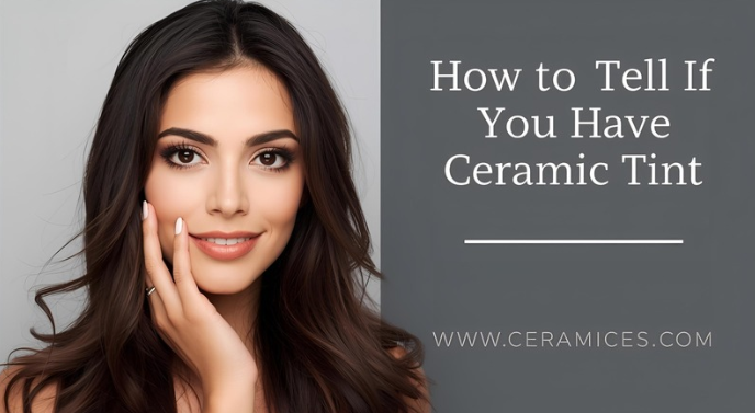 How to Tell If You Have Ceramic Tint