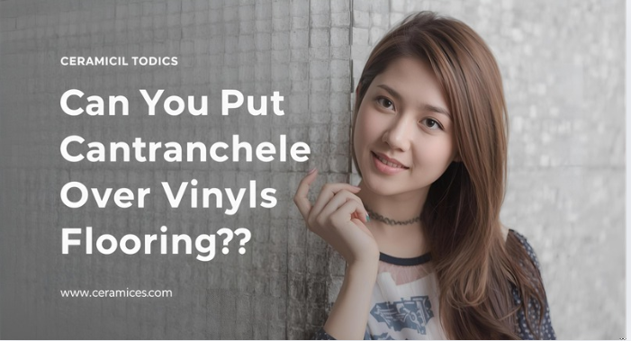 Can You Put Ceramic Tile Over Vinyl Flooring?