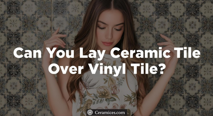 Can You Lay Ceramic Tile Over Vinyl Tile?