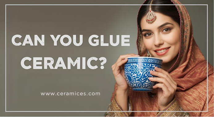 Can You Glue Ceramic?