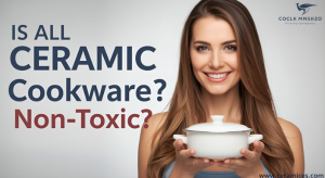 Is All Ceramic Cookware Non-Toxic?