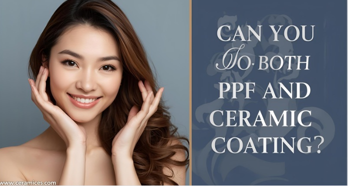 Can You Do Both PPF and Ceramic Coating?