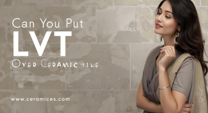 Can You Put LVT Over Ceramic Tile?