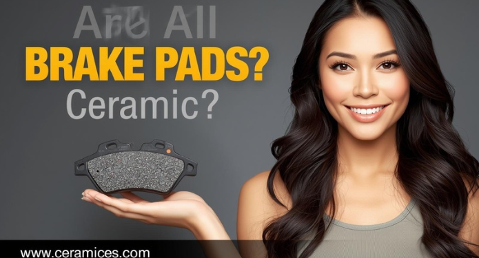 Are All Brake Pads Ceramic?