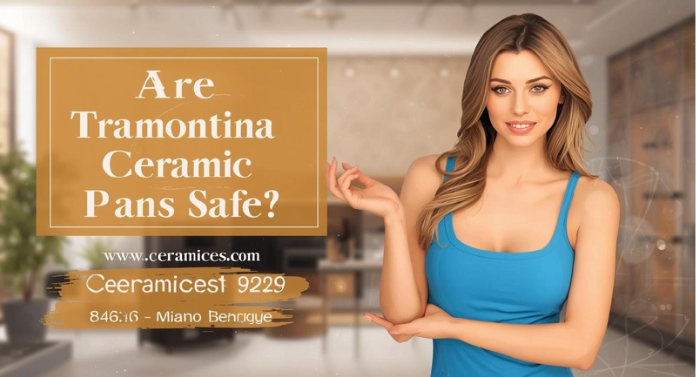Are Tramontina Ceramic Pans Safe?