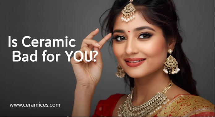 Is Ceramic Bad for You?