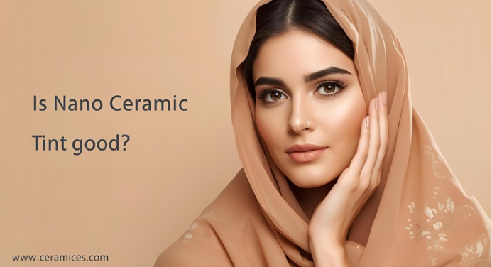 Is Nano Ceramic Tint Good?