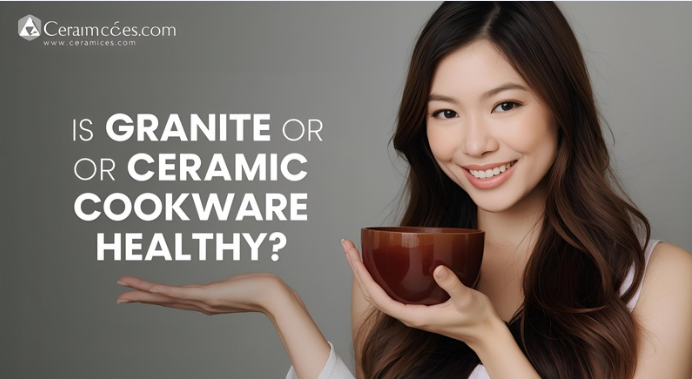 Is Granite or Ceramic Cookware Healthy?
