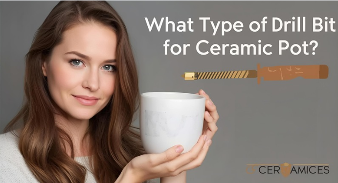 What Type of Drill Bit for Ceramic Pot?
