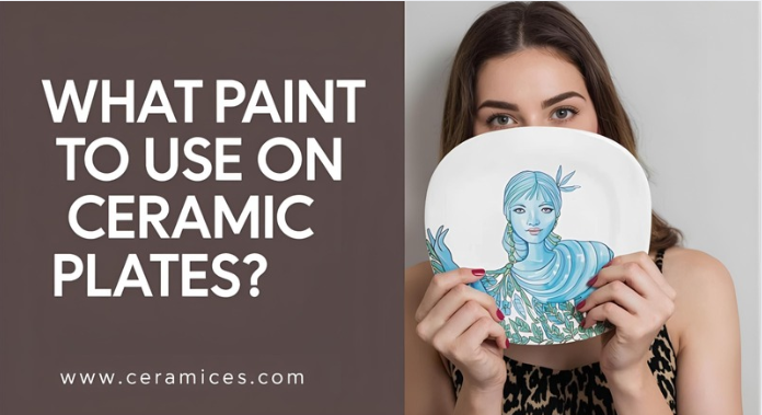 What Paint to Use on Ceramic Plates?