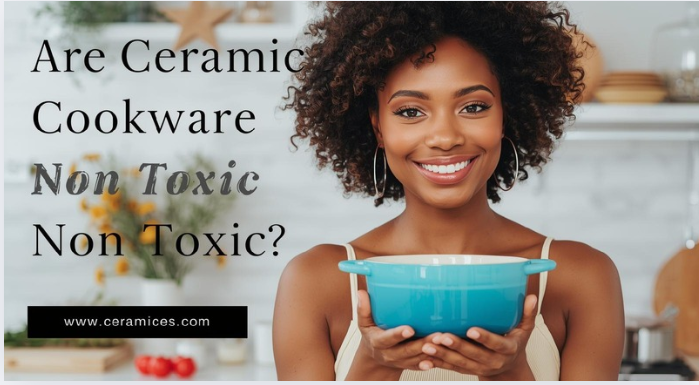 Are Ceramic Cookware Non Toxic?