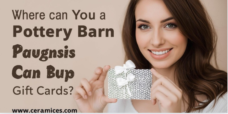 Where Can You Buy a Pottery Barn Gift Card?