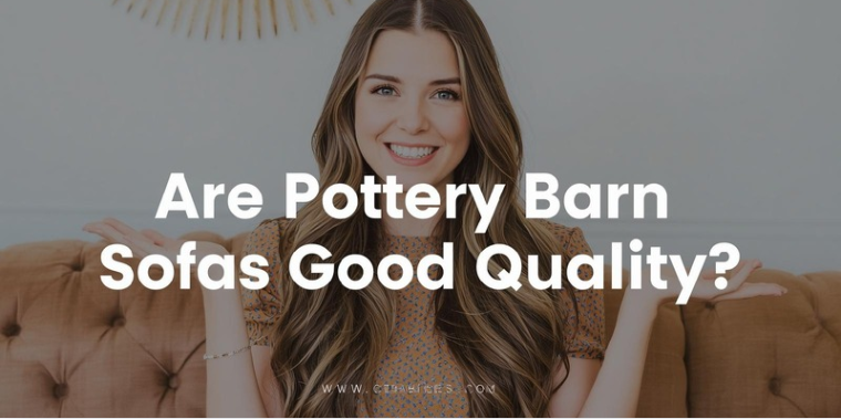 Are Pottery Barn Sofas Good Quality?