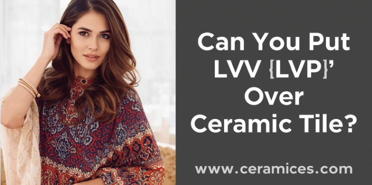 Can You Put LVP Over Ceramic Tile?