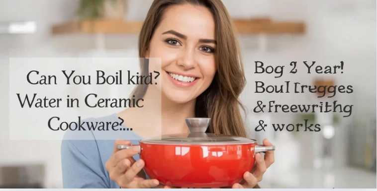 Can You Boil Water in Ceramic Cookware?